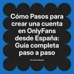 Pasos para crear una cuenta en OnlyFans desde España: Guía completa paso a paso