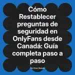 Restablecer preguntas de seguridad en OnlyFans desde Canadá: Guía completa paso a paso