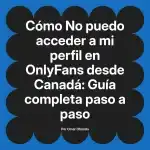 No puedo acceder a mi perfil en OnlyFans desde Canadá: Guía completa paso a paso