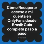 Recuperar acceso a mi cuenta en OnlyFans desde Brasil: Guía completa paso a paso