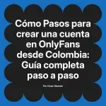 Pasos para crear una cuenta en OnlyFans desde Colombia: Guía completa paso a paso