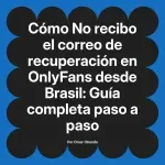 No recibo el correo de recuperación en OnlyFans desde Brasil: Guía completa paso a paso