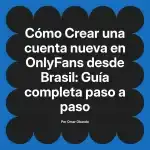 Crear una cuenta nueva en OnlyFans desde Brasil: Guía completa paso a paso