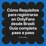 Requisitos para registrarse en OnlyFans desde Brasil: Guía completa paso a paso