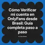 Verificar mi cuenta en OnlyFans desde Brasil: Guía completa paso a paso
