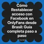 Restablecer acceso con Facebook en OnlyFans desde Brasil: Guía completa paso a paso