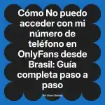 No puedo acceder con mi número de teléfono en OnlyFans desde Brasil: Guía completa paso a paso