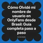 Olvidé mi nombre de usuario en OnlyFans desde Brasil: Guía completa paso a paso
