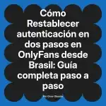 Restablecer autenticación en dos pasos en OnlyFans desde Brasil: Guía completa paso a paso