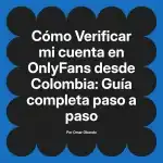 Verificar mi cuenta en OnlyFans desde Colombia: Guía completa paso a paso