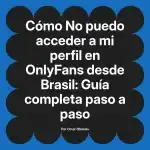 No puedo acceder a mi perfil en OnlyFans desde Brasil: Guía completa paso a paso