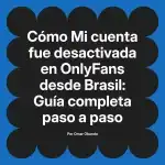 Mi cuenta fue desactivada en OnlyFans desde Brasil: Guía completa paso a paso