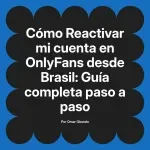 Reactivar mi cuenta en OnlyFans desde Brasil: Guía completa paso a paso