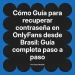 Guía para recuperar contraseña en OnlyFans desde Brasil: Guía completa paso a paso