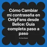 Cambiar mi contraseña en OnlyFans desde Belice: Guía completa paso a paso