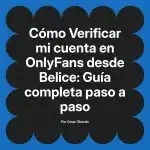Verificar mi cuenta en OnlyFans desde Belice: Guía completa paso a paso