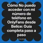 No puedo acceder con mi número de teléfono en OnlyFans desde Belice: Guía completa paso a paso
