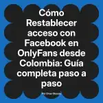 Restablecer acceso con Facebook en OnlyFans desde Colombia: Guía completa paso a paso