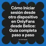 Iniciar sesión desde otro dispositivo en OnlyFans desde Belice: Guía completa paso a paso