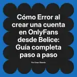 Error al crear una cuenta en OnlyFans desde Belice: Guía completa paso a paso