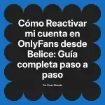 Reactivar mi cuenta en OnlyFans desde Belice: Guía completa paso a paso
