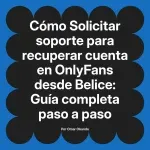 Solicitar soporte para recuperar cuenta en OnlyFans desde Belice: Guía completa paso a paso