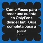 Pasos para crear una cuenta en OnlyFans desde Haití: Guía completa paso a paso