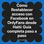 Restablecer acceso con Facebook en OnlyFans desde Haití: Guía completa paso a paso