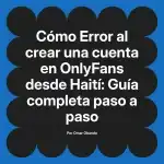 Error al crear una cuenta en OnlyFans desde Haití: Guía completa paso a paso