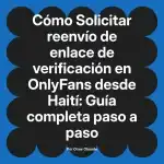 Solicitar reenvío de enlace de verificación en OnlyFans desde Haití: Guía completa paso a paso