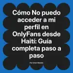 No puedo acceder a mi perfil en OnlyFans desde Haití: Guía completa paso a paso