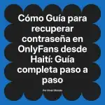 Guía para recuperar contraseña en OnlyFans desde Haití: Guía completa paso a paso