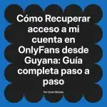 Recuperar acceso a mi cuenta en OnlyFans desde Guyana: Guía completa paso a paso