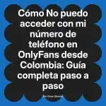 No puedo acceder con mi número de teléfono en OnlyFans desde Colombia: Guía completa paso a paso