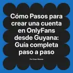 Pasos para crear una cuenta en OnlyFans desde Guyana: Guía completa paso a paso