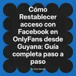 Restablecer acceso con Facebook en OnlyFans desde Guyana: Guía completa paso a paso