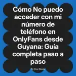 No puedo acceder con mi número de teléfono en OnlyFans desde Guyana: Guía completa paso a paso