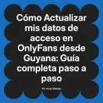 Actualizar mis datos de acceso en OnlyFans desde Guyana: Guía completa paso a paso