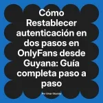Restablecer autenticación en dos pasos en OnlyFans desde Guyana: Guía completa paso a paso