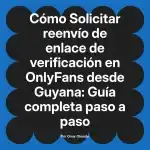 Solicitar reenvío de enlace de verificación en OnlyFans desde Guyana: Guía completa paso a paso