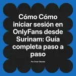 Cómo iniciar sesión en OnlyFans desde Surinam: Guía completa paso a paso