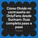 Olvidé mi contraseña en OnlyFans desde Surinam: Guía completa paso a paso