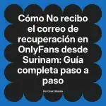 No recibo el correo de recuperación en OnlyFans desde Surinam: Guía completa paso a paso
