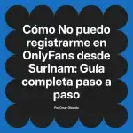 No puedo registrarme en OnlyFans desde Surinam: Guía completa paso a paso