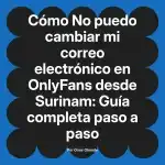 No puedo cambiar mi correo electrónico en OnlyFans desde Surinam: Guía completa paso a paso