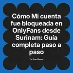 Mi cuenta fue bloqueada en OnlyFans desde Surinam: Guía completa paso a paso
