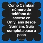 Cambiar número de teléfono de acceso en OnlyFans desde Surinam: Guía completa paso a paso