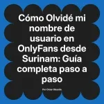 Olvidé mi nombre de usuario en OnlyFans desde Surinam: Guía completa paso a paso