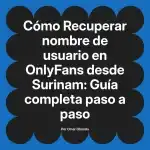 Recuperar nombre de usuario en OnlyFans desde Surinam: Guía completa paso a paso