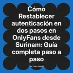 Restablecer autenticación en dos pasos en OnlyFans desde Surinam: Guía completa paso a paso